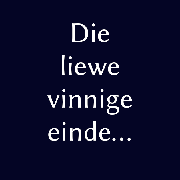 Die liewe vinnige einde
