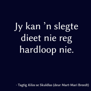 Jy kan ’n slegte dieet nie reg hardloop nie.
Mart-Mari Breedt